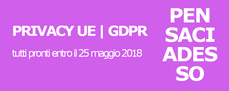 sfondo viola e poi scritte "Privacy UE | GDPR" tutti pronti entro il 25 maggio 2018 - Pensaci adesso